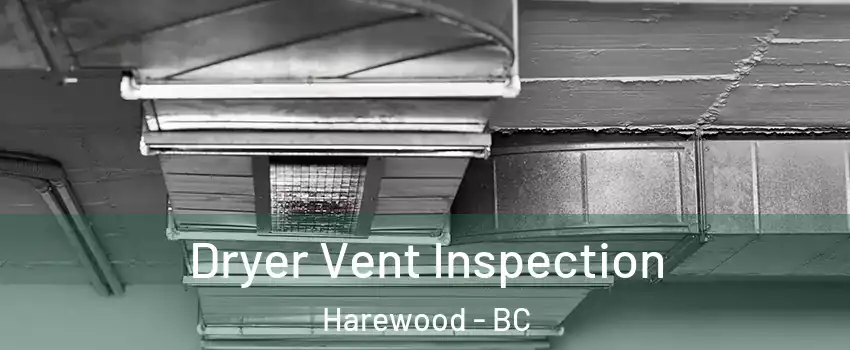  Dryer Vent Inspection Harewood - BC