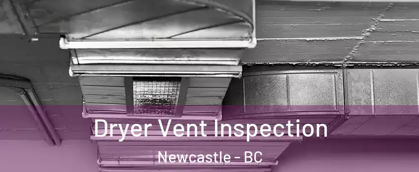  Dryer Vent Inspection Newcastle - BC