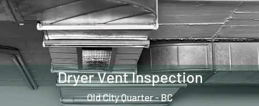  Dryer Vent Inspection Old City Quarter - BC