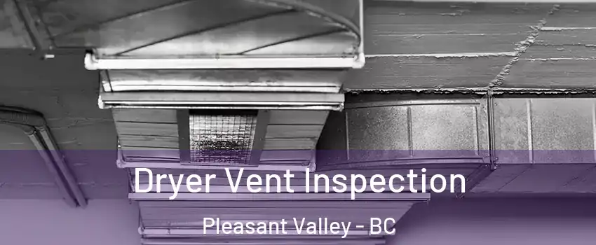  Dryer Vent Inspection Pleasant Valley - BC