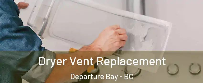  Dryer Vent Replacement Departure Bay - BC