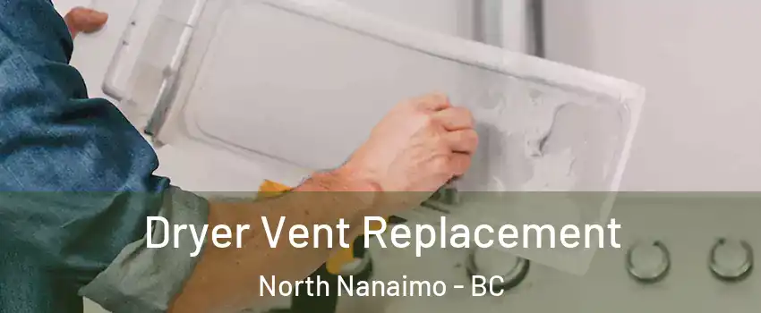  Dryer Vent Replacement North Nanaimo - BC