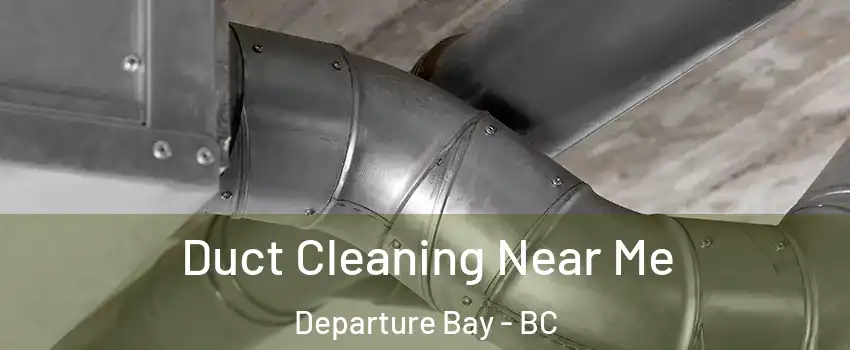  Duct Cleaning Near Me Departure Bay - BC