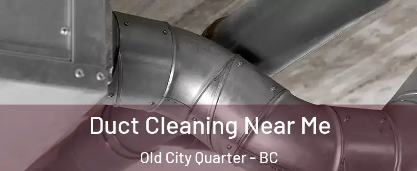  Duct Cleaning Near Me Old City Quarter - BC