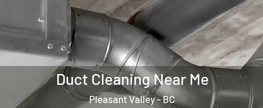  Duct Cleaning Near Me Pleasant Valley - BC