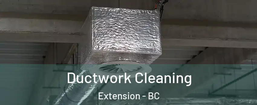  Ductwork Cleaning Extension - BC