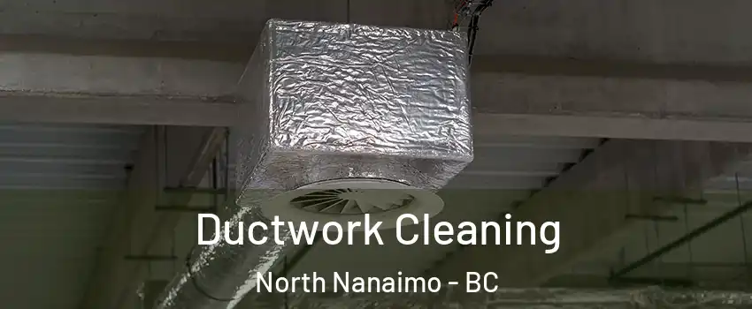  Ductwork Cleaning North Nanaimo - BC