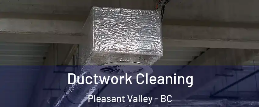  Ductwork Cleaning Pleasant Valley - BC
