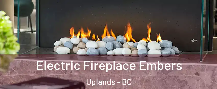  Electric Fireplace Embers Uplands - BC