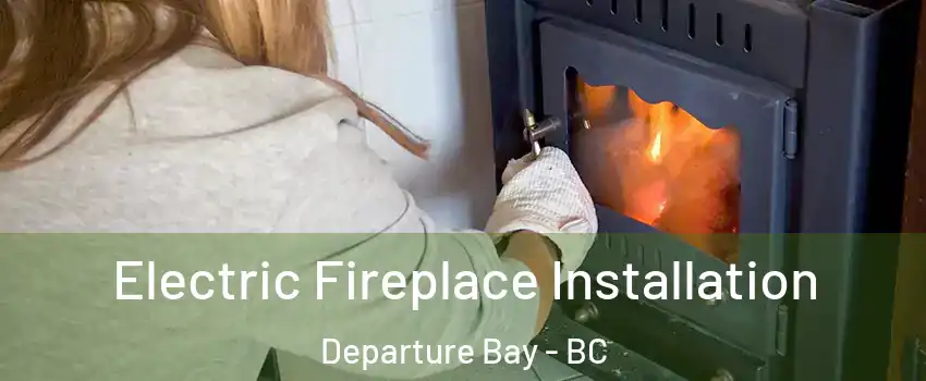  Electric Fireplace Installation Departure Bay - BC