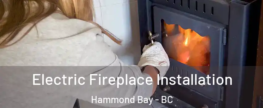  Electric Fireplace Installation Hammond Bay - BC