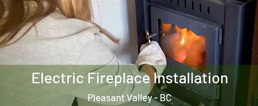  Electric Fireplace Installation Pleasant Valley - BC