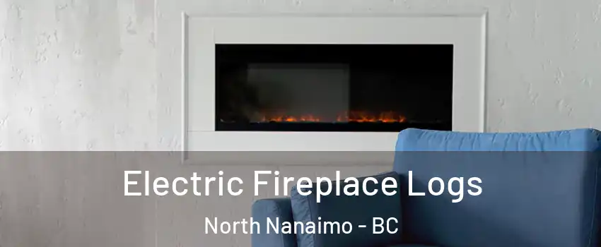  Electric Fireplace Logs North Nanaimo - BC