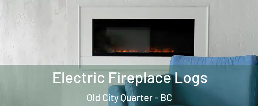 Electric Fireplace Logs Old City Quarter - BC