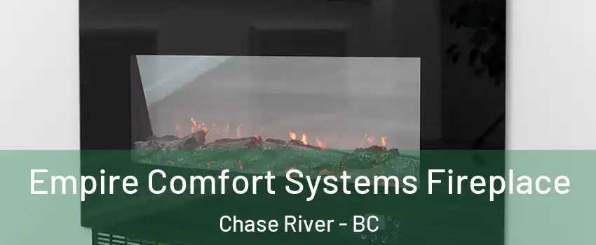 Empire Comfort Systems Fireplace Chase River - BC