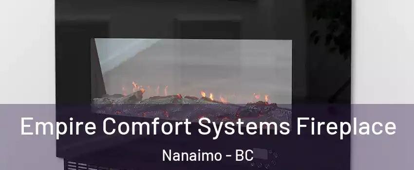 Empire Comfort Systems Fireplace Nanaimo - BC
