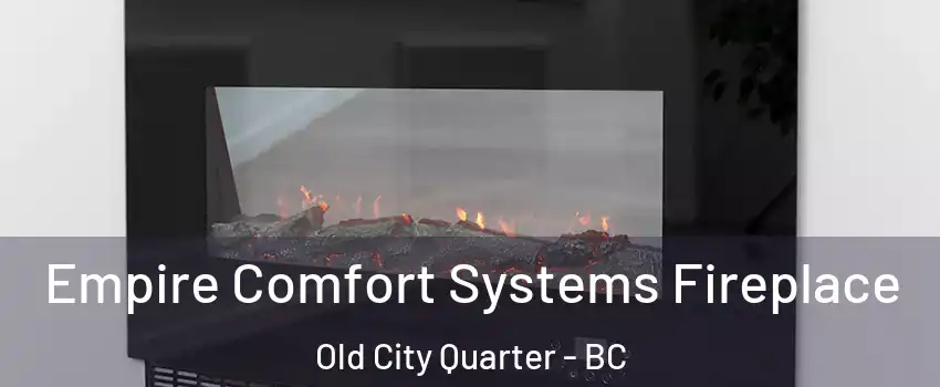 Empire Comfort Systems Fireplace Old City Quarter - BC