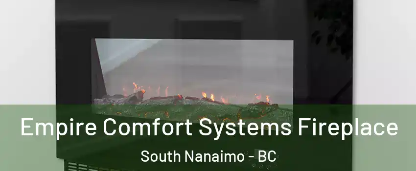 Empire Comfort Systems Fireplace South Nanaimo - BC