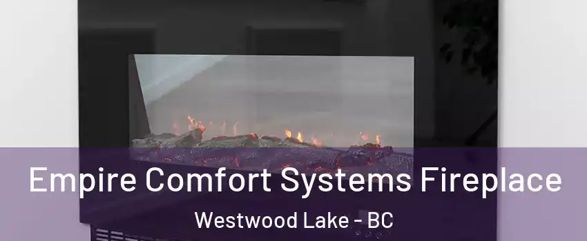 Empire Comfort Systems Fireplace Westwood Lake - BC