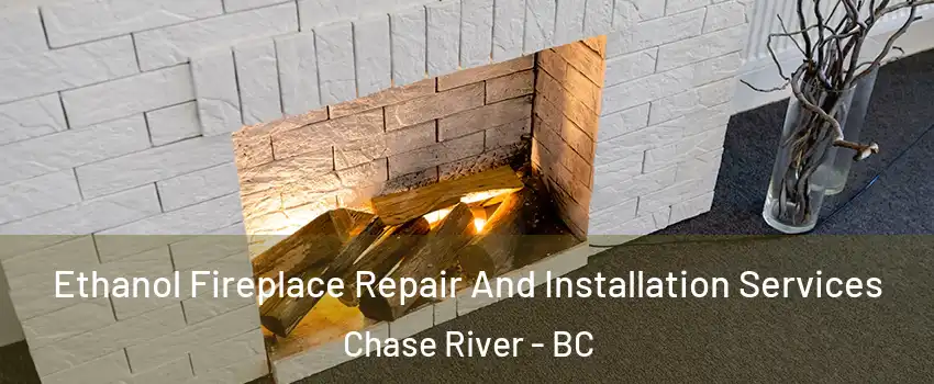  Ethanol Fireplace Repair And Installation Services Chase River - BC