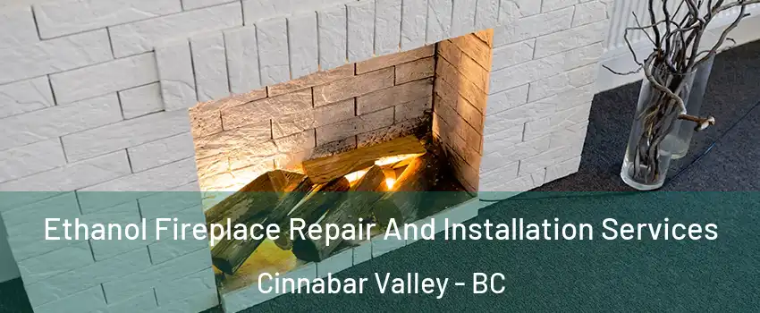  Ethanol Fireplace Repair And Installation Services Cinnabar Valley - BC