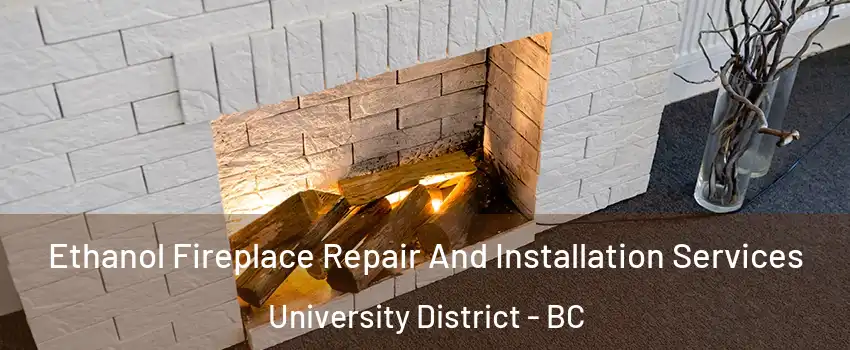  Ethanol Fireplace Repair And Installation Services University District - BC
