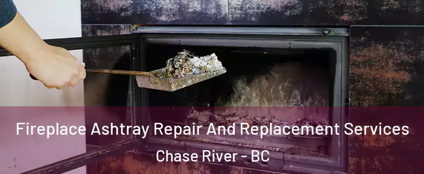  Fireplace Ashtray Repair And Replacement Services Chase River - BC
