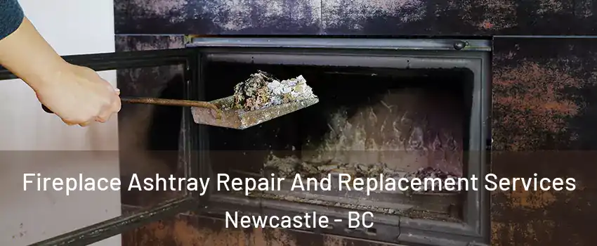  Fireplace Ashtray Repair And Replacement Services Newcastle - BC
