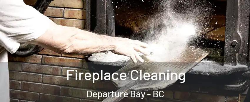  Fireplace Cleaning Departure Bay - BC