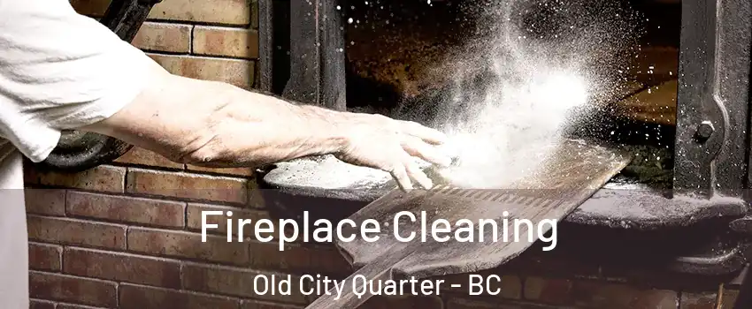  Fireplace Cleaning Old City Quarter - BC