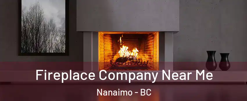 Fireplace Company Near Me Nanaimo - BC