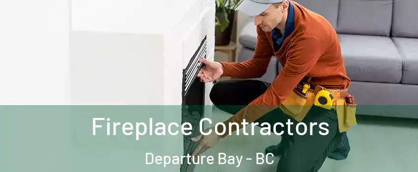 Fireplace Contractors Departure Bay - BC
