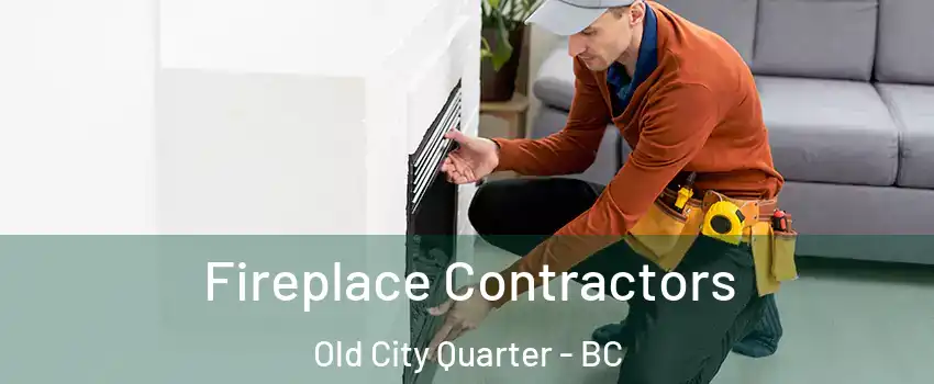 Fireplace Contractors Old City Quarter - BC