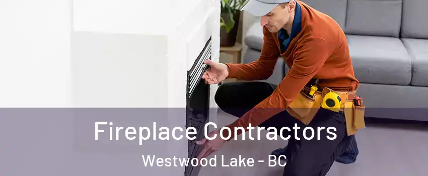 Fireplace Contractors Westwood Lake - BC