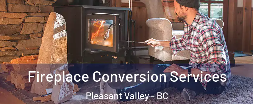 Fireplace Conversion Services Pleasant Valley - BC