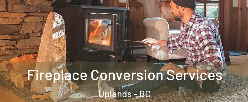  Fireplace Conversion Services Uplands - BC