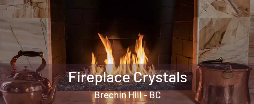  Fireplace Crystals Brechin Hill - BC