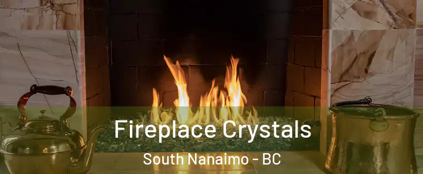  Fireplace Crystals South Nanaimo - BC