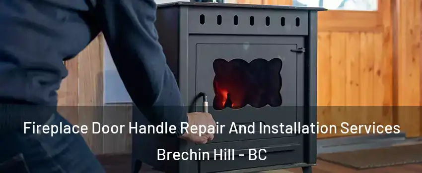  Fireplace Door Handle Repair And Installation Services Brechin Hill - BC