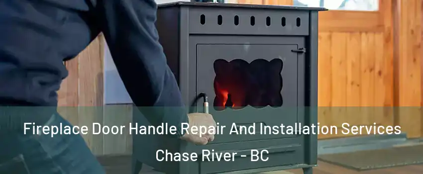  Fireplace Door Handle Repair And Installation Services Chase River - BC