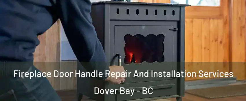  Fireplace Door Handle Repair And Installation Services Dover Bay - BC