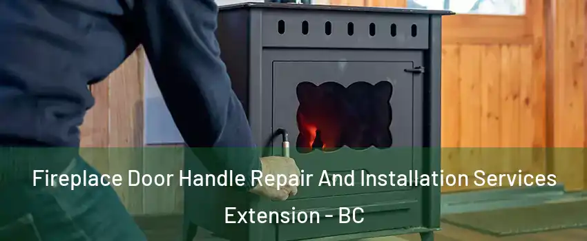  Fireplace Door Handle Repair And Installation Services Extension - BC