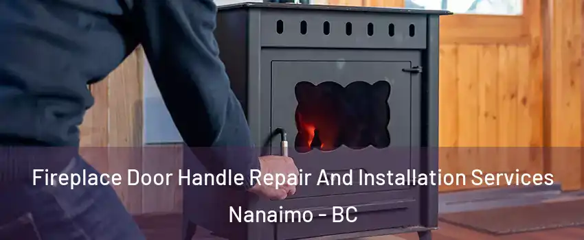  Fireplace Door Handle Repair And Installation Services Nanaimo - BC