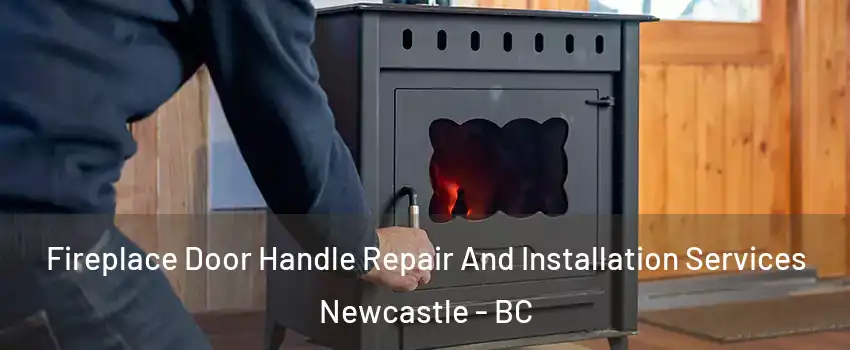  Fireplace Door Handle Repair And Installation Services Newcastle - BC