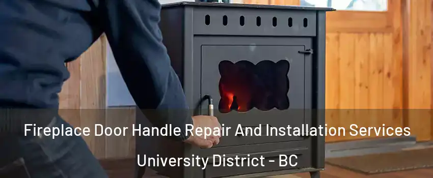 Fireplace Door Handle Repair And Installation Services University District - BC