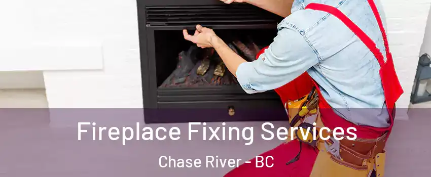  Fireplace Fixing Services Chase River - BC