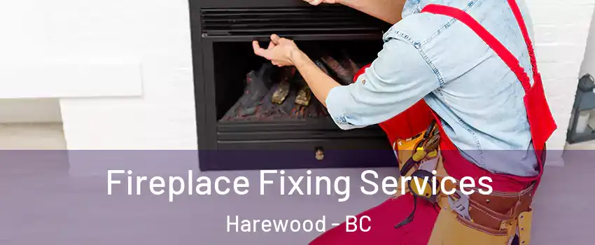  Fireplace Fixing Services Harewood - BC