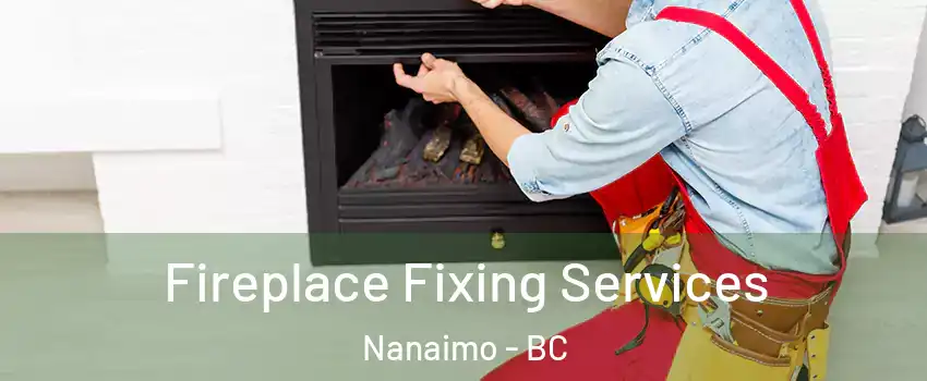  Fireplace Fixing Services Nanaimo - BC