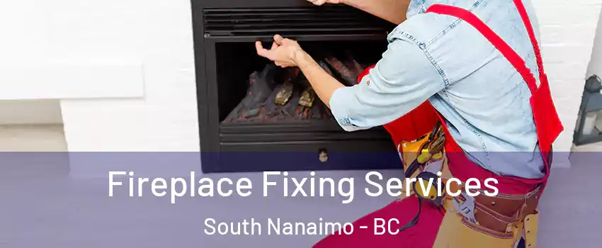  Fireplace Fixing Services South Nanaimo - BC