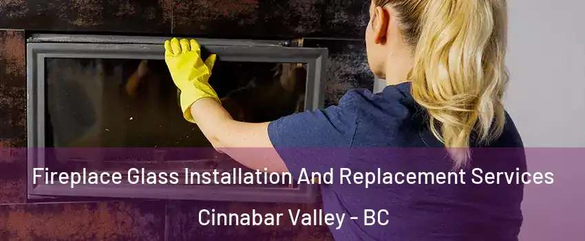  Fireplace Glass Installation And Replacement Services Cinnabar Valley - BC